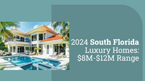 2024 South Florida Luxury Homes: $8M-$12M Range